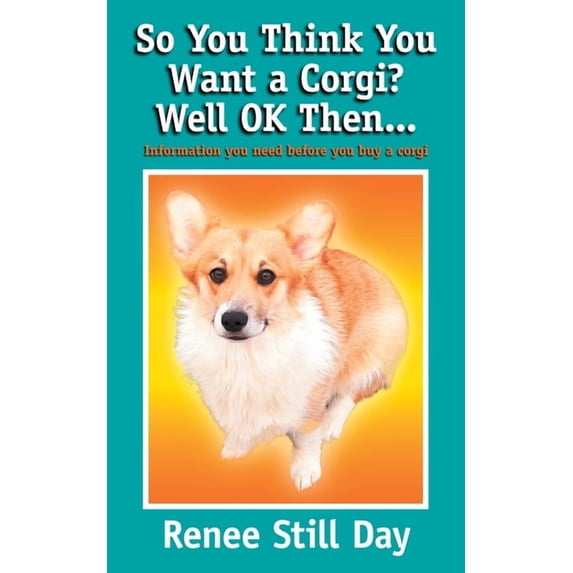 So you think you want a Corgi? Well OK then...: Information you need before you buy a Corgi, (Paperback)