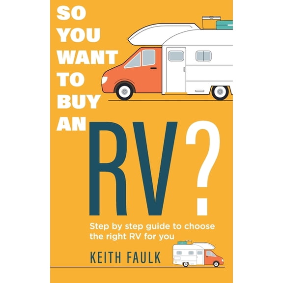 So you want to buy an RV?: Step by step guide to choose the right RV for you, (Paperback)