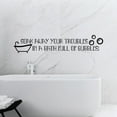 thumbnail image 1 of Soak Away Your Troubles In A Bath Full Of Bubbles - Bathroom Decal Vinyl Wall Art Sticker Decal Home Rest Room Comfort Room Signage Ladies Gentlemen Toilet Room Wall Design Reminder Size (8x20 inch), 1 of 3