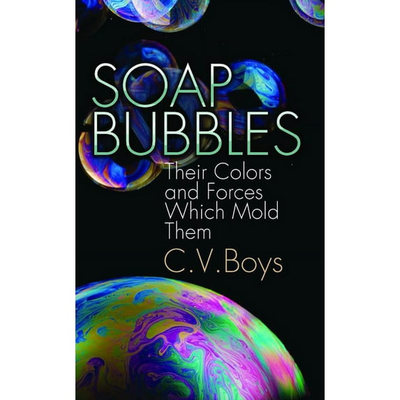 Dover Science Books Soap Bubbles: Their Colors and Forces Which Mold Them, (Paperback)