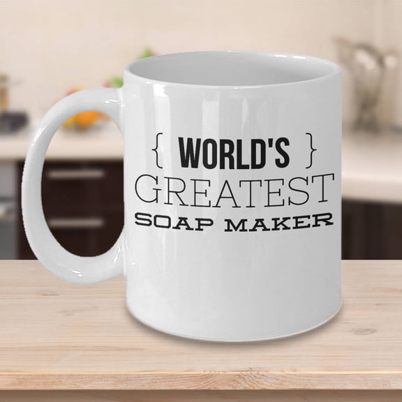 Soap Makers 11 oz Coffee Mug - World's Greatest Soap Maker White Ceramic Gift