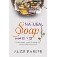 thumbnail image 1 of Soap Making: 100 All-Natural & Easy to Follow Soap Tutorials for Beginners, (Paperback), 1 of 1