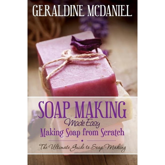 Soap Making Made Easy: Making Soap from Scratch, (Paperback)