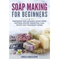 thumbnail image 1 of Soap Making for Beginners : Handmade and Organic Soaps Using Natural Spices, Essential Oils, Fruits and Fragrant Herbs (Paperback), 1 of 1