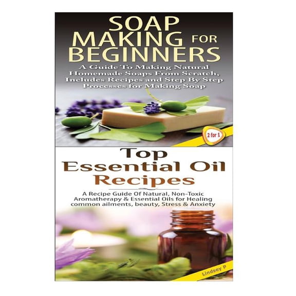 Soap Making for Beginners & Top Essential Oils Recipes