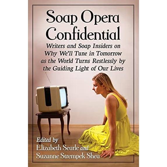 Pre-Owned Soap Opera Confidential: Writers and Soap Insiders on Why Well Tune in Tomorrow as the World Turns Restlessly by the Guiding Light of Our Lives Paperback Searle, Elizabeth