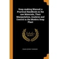 thumbnail image 1 of Soap-making Manual; a Practical Handbook on the raw Materials, Their Manipulation, Analysis and Control in the Modern Soap Plant (Paperback), 1 of 1