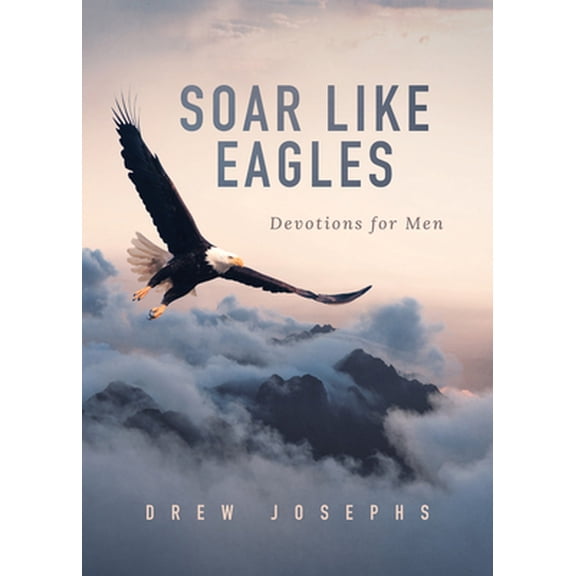 Pre-Owned Soar Like Eagles: Devotions for Men (Paperback) 1636095550 9781636095554