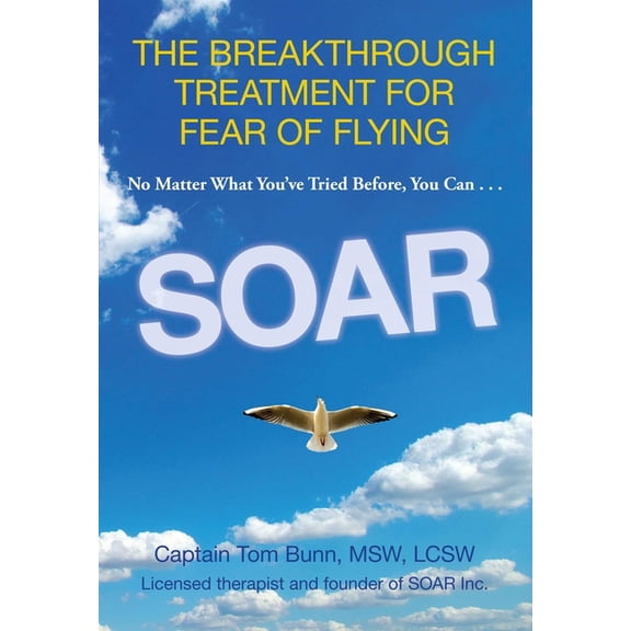 Soar: The Breakthrough Treatment for Fear of Flying, (Paperback)