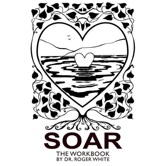 Soar: The Workbook: Achieving Your Best Possible Health Through Awareness, (Paperback)
