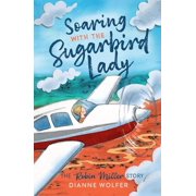 Soaring with the Sugarbird Lady The Robin Miller Story, Paperback