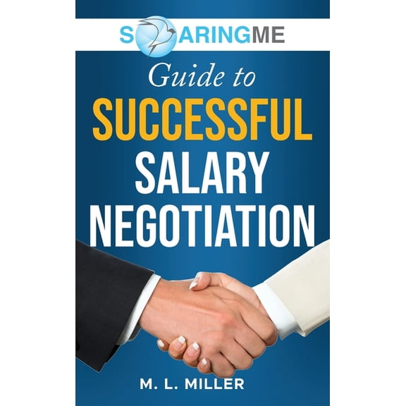 SoaringME Guide to Successful Salary Negotiation, (Hardcover)