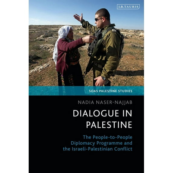 Soas Palestine Studies Dialogue in Palestine: The People-To-People Diplomacy Programme and the Israeli-Palestinian Conflict, (Paperback)