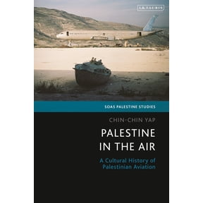 Soas Palestine Studies Palestine in the Air: A Cultural History of Palestinian Aviation, (Paperback)