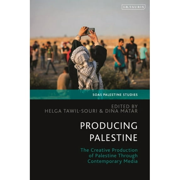 Soas Palestine Studies Producing Palestine: The Creative Production of Palestine Through Contemporary Media, (Hardcover)