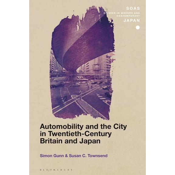 Soas Studies in Modern and Contemporary Automobility and the City in Twentieth-Century Britain and Japan, (Paperback)