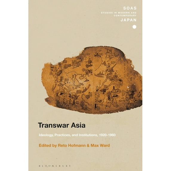 Soas Studies in Modern and Contemporary Transwar Asia: Ideology, Practices, and Institutions, 1920-1960, (Hardcover)