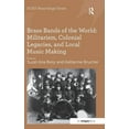 thumbnail image 1 of Soas Studies in Music Brass Bands of the World: Militarism, Colonial Legacies, and Local Music Making, (Hardcover), 1 of 1