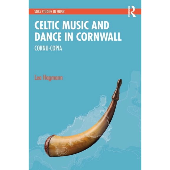 Soas Studies in Music Celtic Music and Dance in Cornwall: Cornu-Copia, (Hardcover)