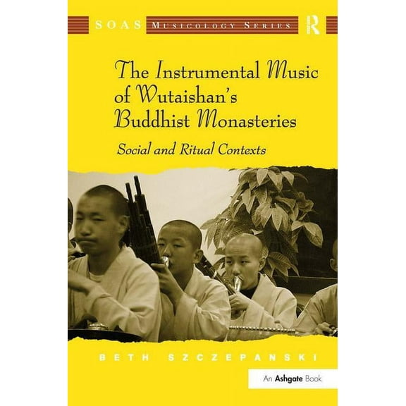 Soas Studies in Music The Instrumental Music of Wutaishan's Buddhist Monasteries: Social and Ritual Contexts, (Hardcover)