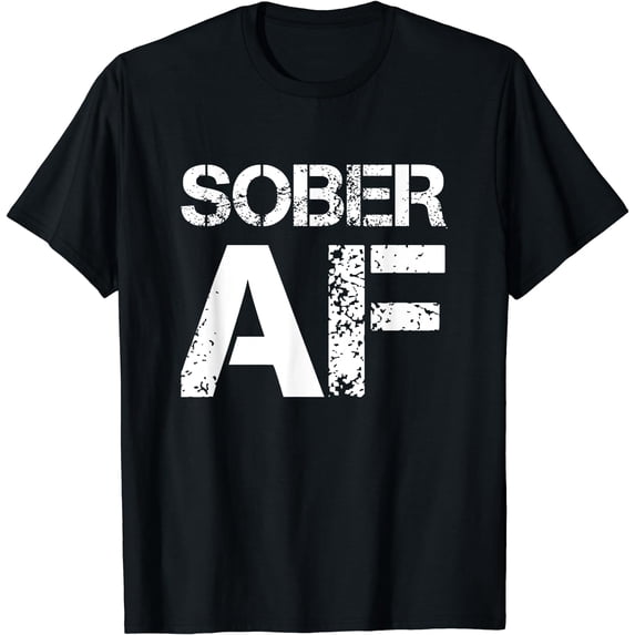 Sober AF Alcoholism Addiction Recovery Rehabilitation T-Shirt