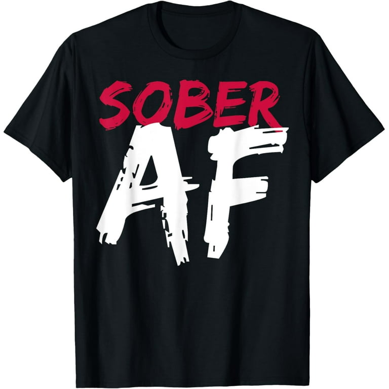 Sober Af Funny T-Shirt - Sobriety Gifts Men Women Sober Af Funny T-Shirt - Sobriety Gifts Men Women