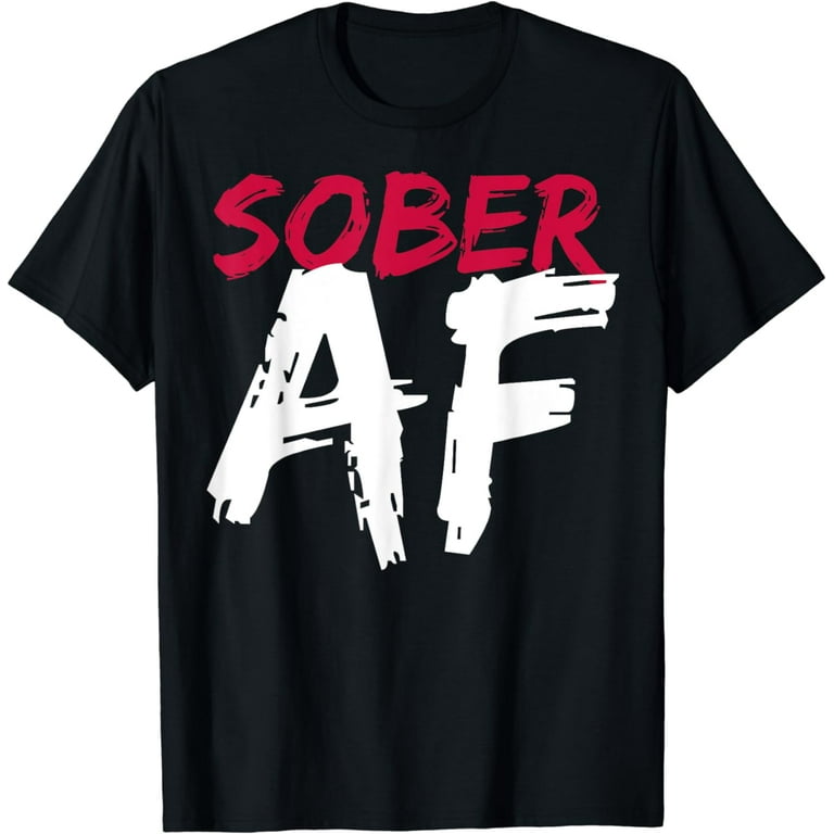 Sober Af Funny T-Shirt - Sobriety Gifts Men Women Sober Af Funny T-Shirt - Sobriety Gifts Men Women