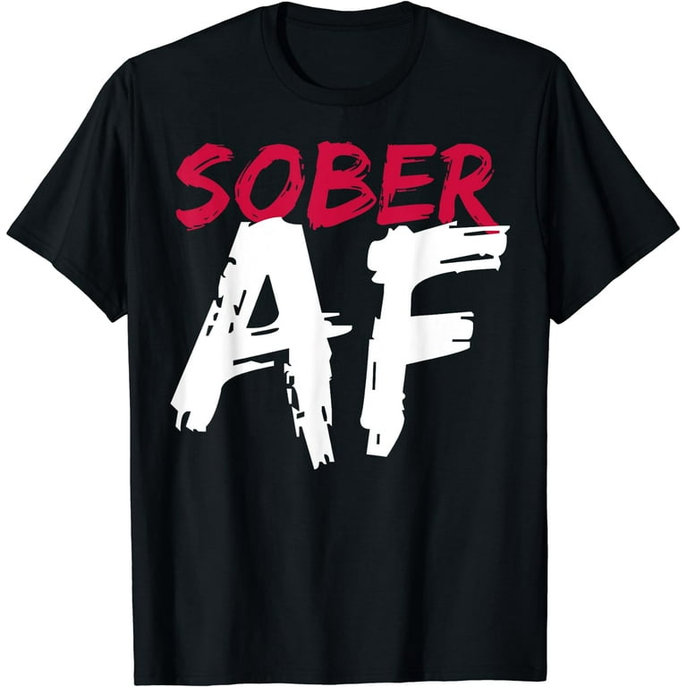 Sober Af Funny T-Shirt - Sobriety Gifts Men Women Sober Af Funny T-Shirt - Sobriety Gifts Men Women