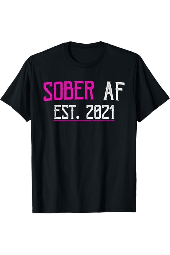 Sober AF Since 2021 - 1 Year Sobriety Anniversary T-ShirtMen and women, Black T-shirt, size: Extra large S-4XL