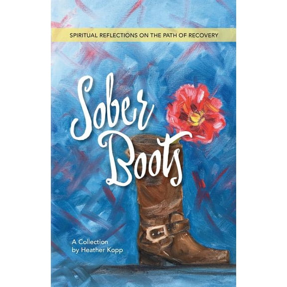 Sober Boots: Spiritual Reflections on the Path of Recovery (Paperback)