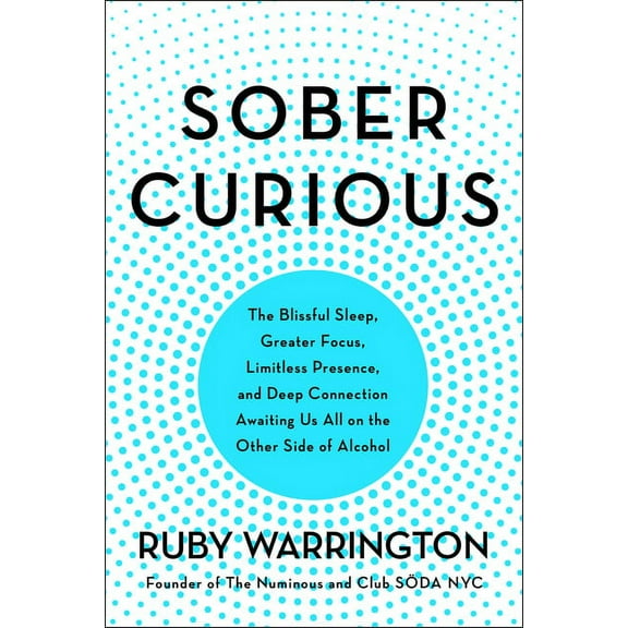 Sober Curious: The Blissful Sleep, Greater Focus, and Deep Connection Awaiting Us All on the Other Side of Alcohol, (Paperback)