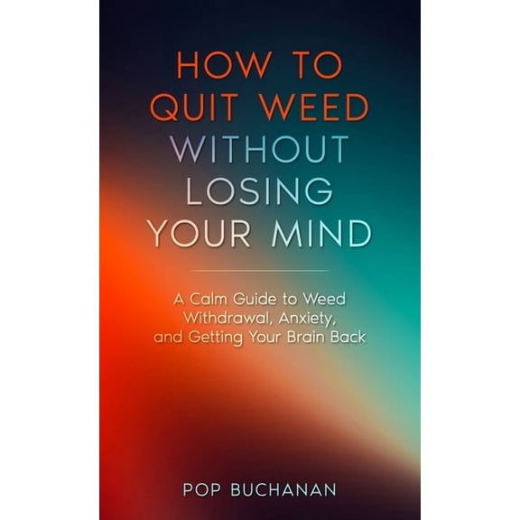 Sober Is Dope Pocket Guides How to Quit Weed Without Losing Your Mind: A Calm Guide to Marijuana Withdrawal, Anxiety, and Getting Your Brain Back, Book 1, (Paperback)