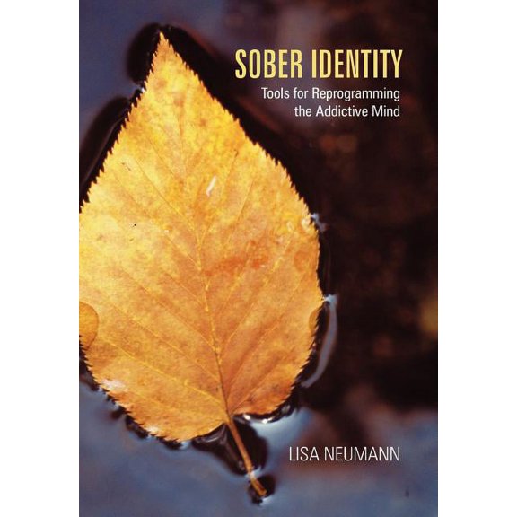 Sober Identity : Tools for Reprogramming the Addictive Mind