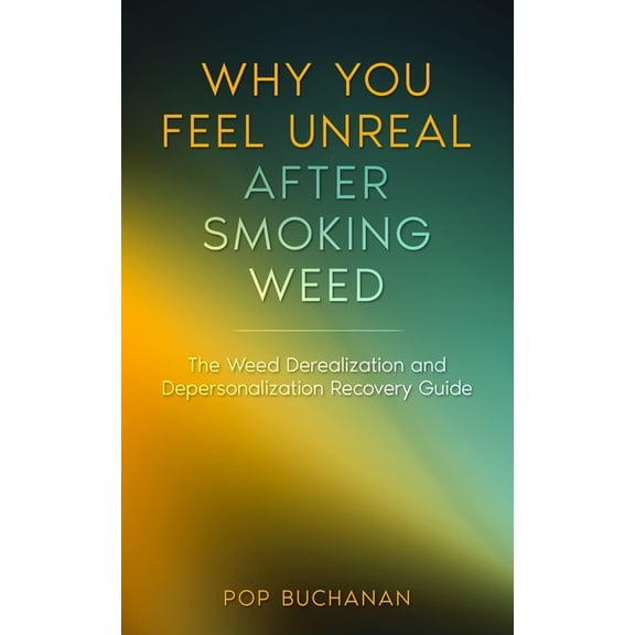 Sober Is Dope Pocket Guides Why You Feel Unreal After Smoking Weed: The Weed Derealization and Depersonalization Recovery Guide, Book 3, (Paperback)