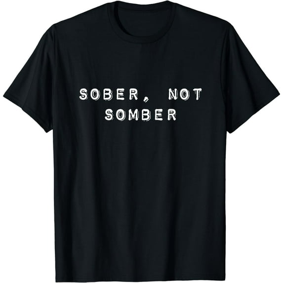 Sober Not Somber Funny Sobriety Recovery Addiction T-Shirt