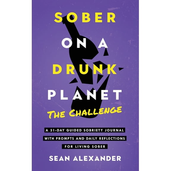 Quit Lit Sobriety Sober On A Drunk Planet: The Challenge. A 31-Day Guided Sobriety Journal With Prompts And Daily Reflections For Living S, Book 3, (Hardcover)