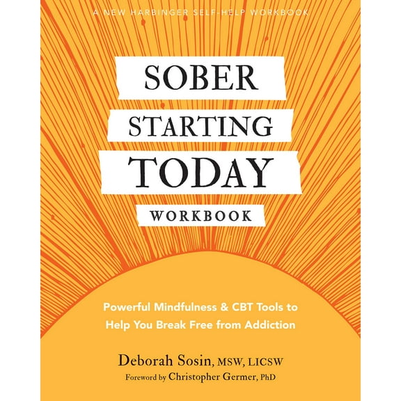 Pre-Owned Sober Starting Today Workbook: Powerful Mindfulness and CBT Tools to Help You Break Free from Addiction [Paperback] Sosin MSW LICSW, Deborah and Germer PhD, Christopher