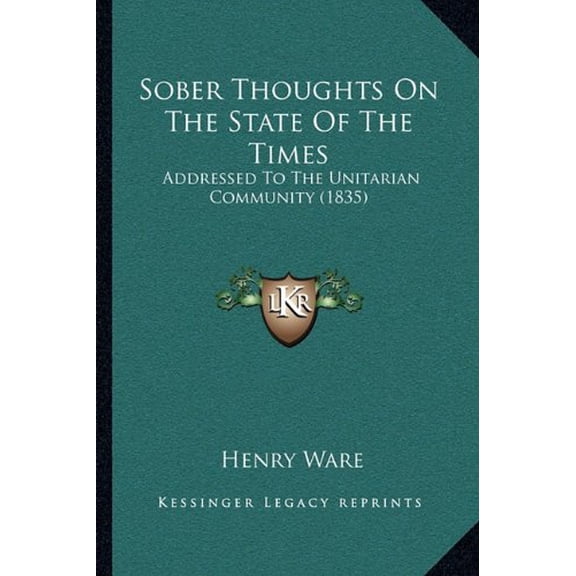 Sober Thoughts On The State Of The Times: Addressed To The Unitarian Community 1835 Paperback 1164828169 9781164828167 Henry Ware