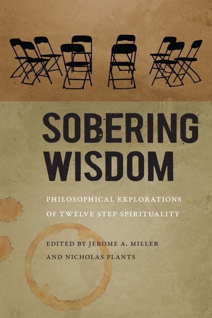 Sobering Wisdom: Philosophical Explorations of Twelve Step Spirituality, (Hardcover)