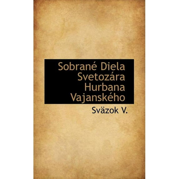 Sobran Diela Svetoz Ra Hurbana Vajansk Ho, (Paperback)