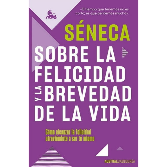 Sobre La Felicidad Y La Brevedad de la Vida: Cmo Alcanzar La Felicidad Atrevindote a Ser Tu Mismo (Paperback) by Sneca