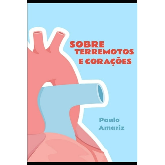 Sobre Terremotos e Coraes Portuguese Edition Paperback 1688266828 9781688266827 Paulo Amariz