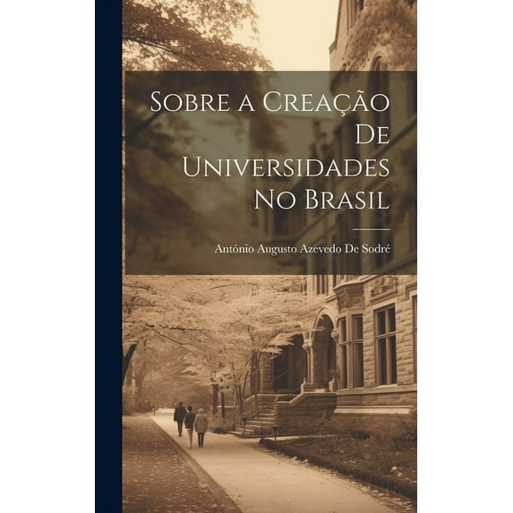 Sobre a Creação De Universidades No Brasil, (Hardcover)