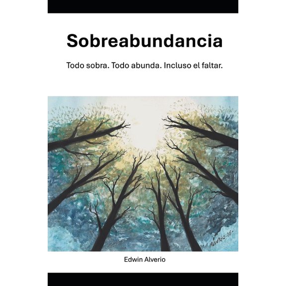 Sobreabundancia: Todo sobra. Todo abunda. Incluso el faltar., (Paperback)