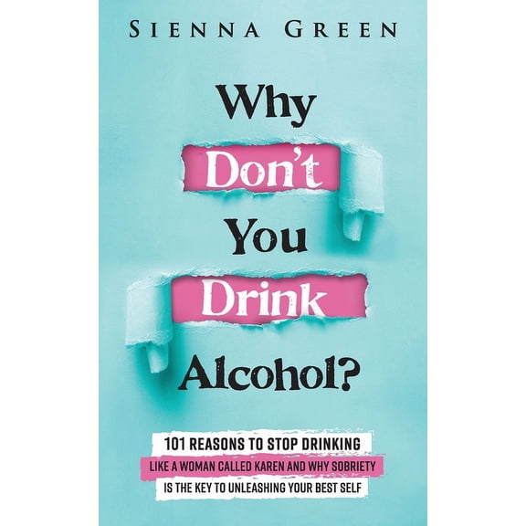 Sobriety Books for Women Why Don't You Drink Alcohol?: 101 Reasons To Stop Drinking Like A Woman Called Karen And Why Sobriety Is The Key To Unle, Book 1, (Paperback)