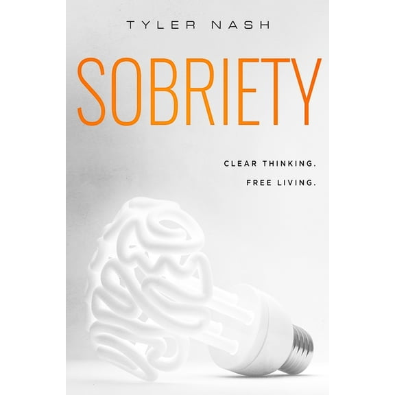 Sobriety: Clear Thinking. Free Living., (Paperback)