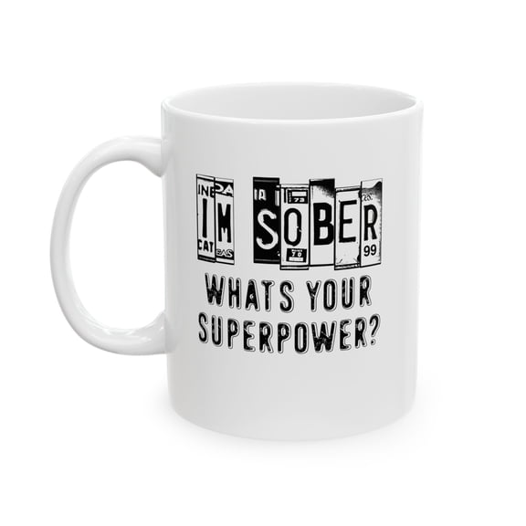 Sobriety 11 oz Coffee Mug - I'm Sober Whats Your Superpower White Ceramic Gift
