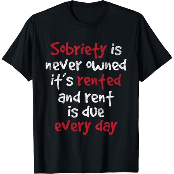 Sobriety Is Never Owned - Sobriety Anniversary Sober AA NA T-ShirtMen's and women's gift, black and white T-shirt, size: Extra large S-4XL