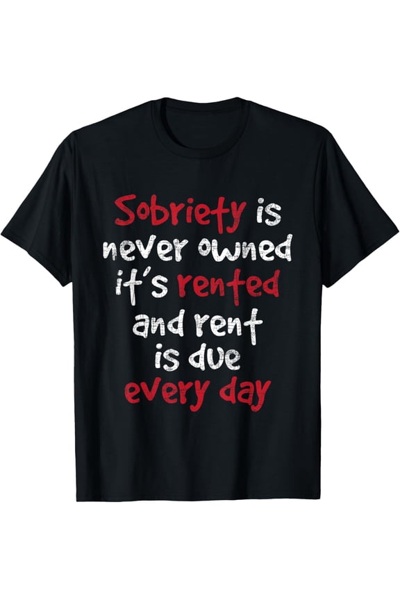 Sobriety Is Never Owned - Sobriety Anniversary Sober AA NA T-ShirtMen's and women's gift, black and white T-shirt, size: Extra large S-4XL