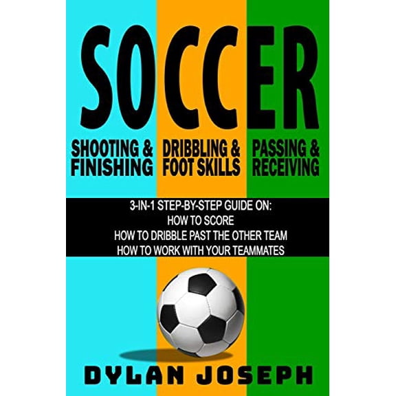 Pre-Owned Soccer: A Step-by-Step Guide on How to Score, Dribble Past the Other Team, and Work with Your Teammates (3 Books in 1) (Paperback) 1949511103 9781949511109